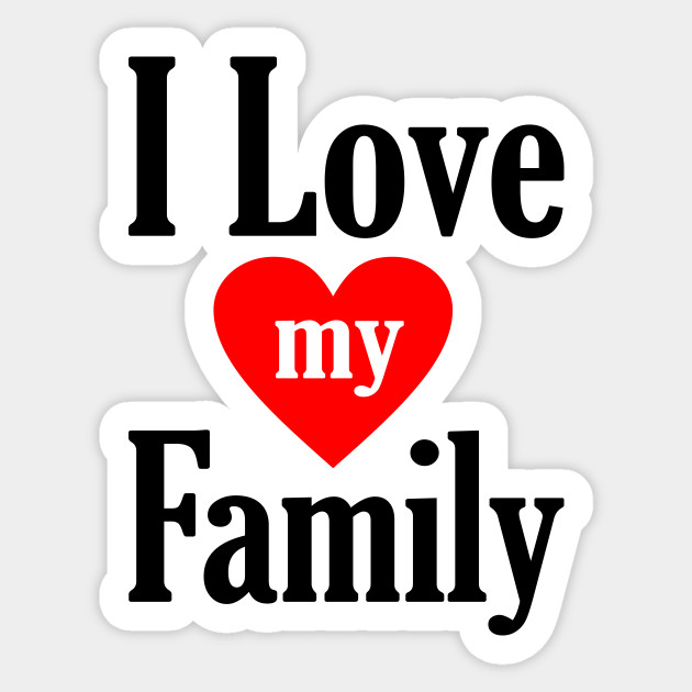 I Love My Family - I Love My Family - Sticker | TeePublic UK